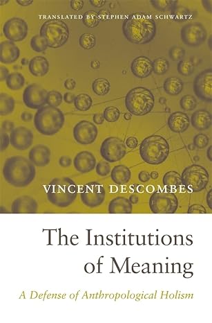The Institutions of Meaning: A Defense of Anthropological Holism PDF